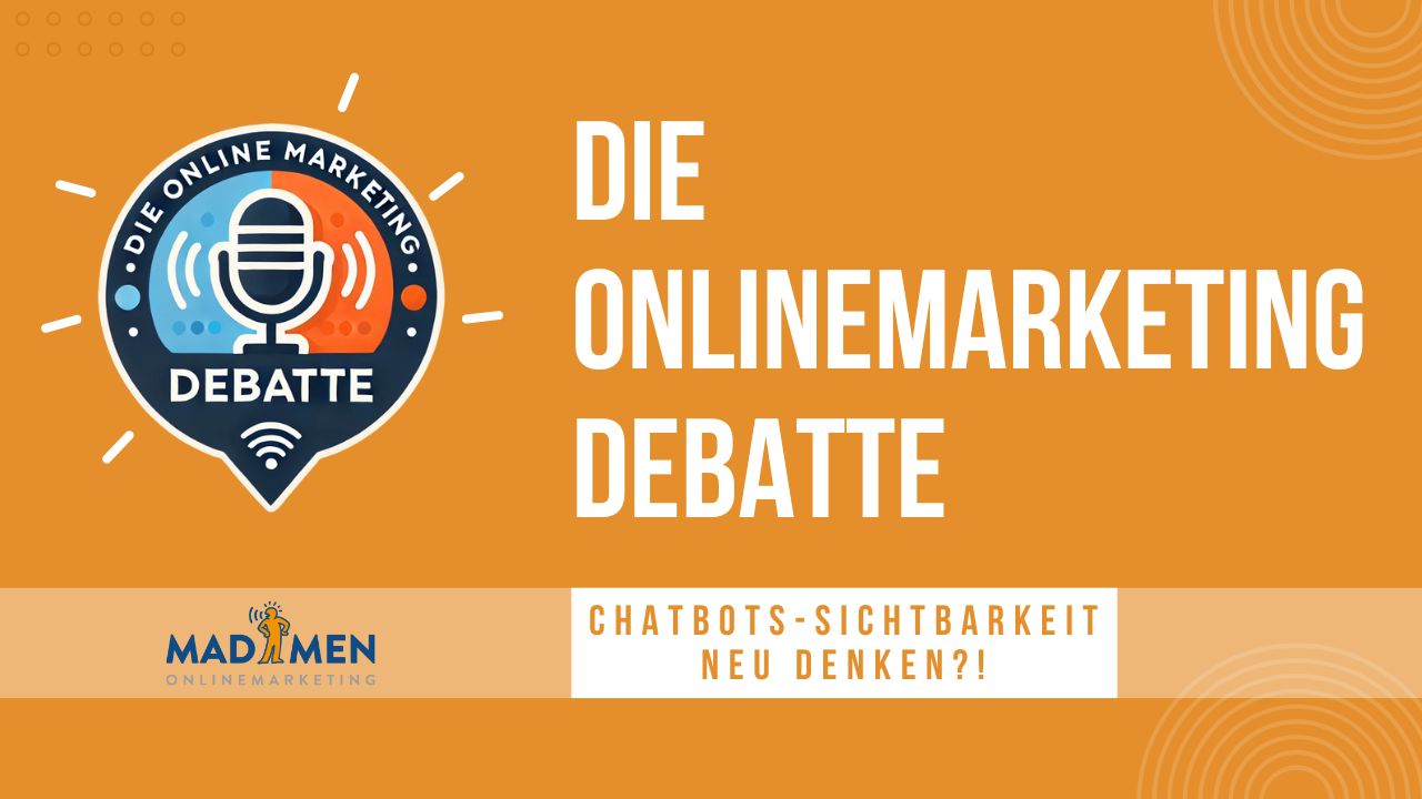 Chatbots - Sichtbarkeit neu denken - Die Onlinemarketing Debatte - Podcast - MADMEN Onlinemarketing