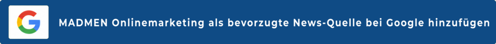 MADMEN Onlinemarketing - Als bevorzugte Quelle bei Google-News hinzufügen